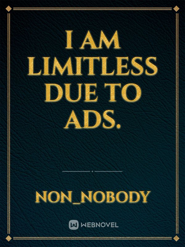 I am Limitless due to ads.