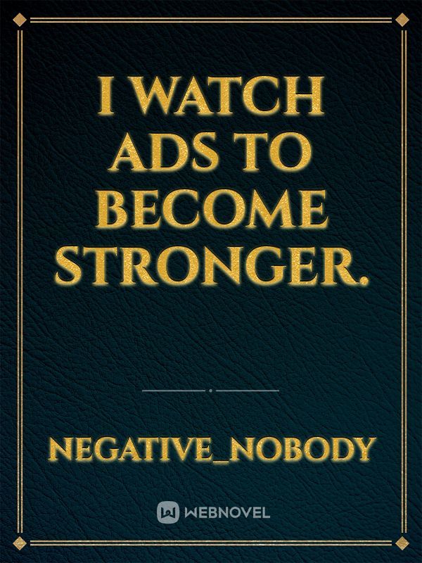 I watch ads to become stronger.