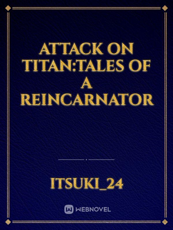 Attack on titan:tales of a reincarnator