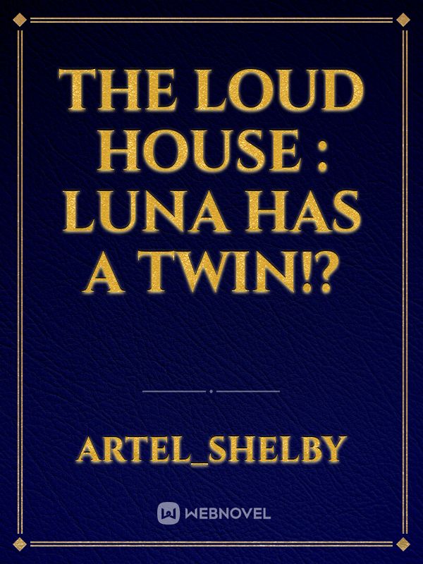 THE LOUD HOUSE : LUNA HAS A TWIN!?
