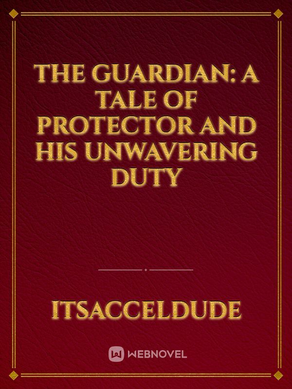 The Guardian: A Tale of Protector and His Unwavering Duty