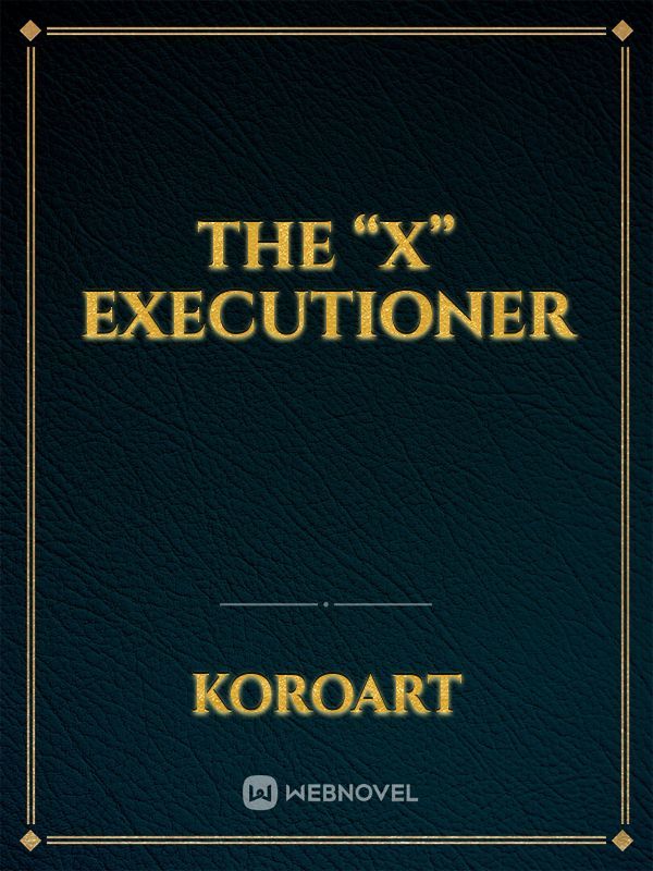 The “X” executioner