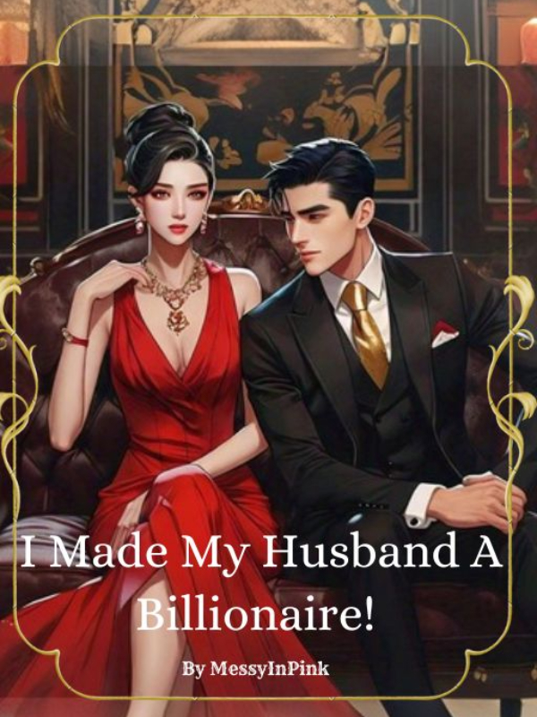 I Made My Husband A Billionaire