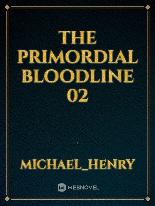 THE PRIMORDIAL BLOODLINE  02