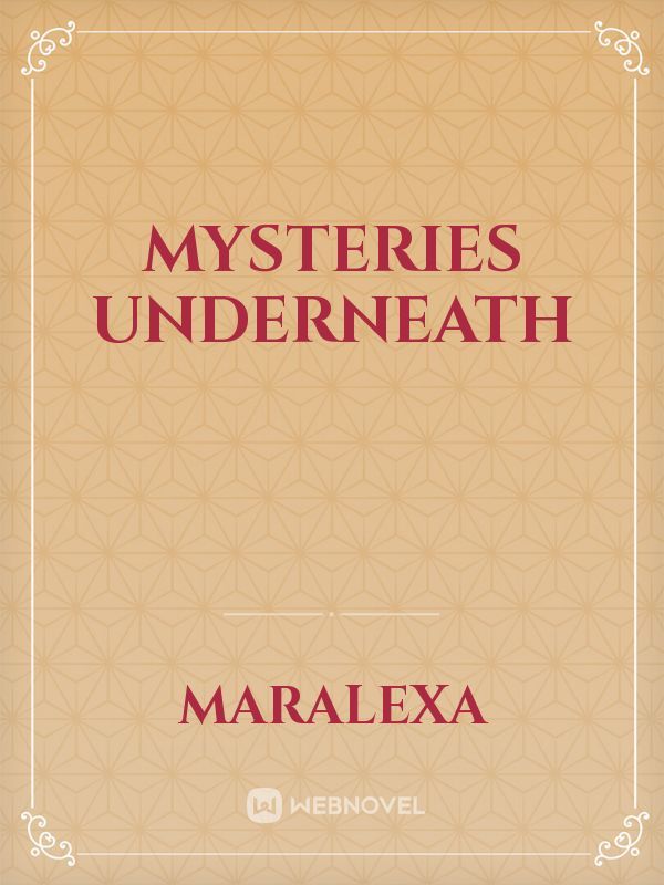 MYSTERIES UNDERNEATH