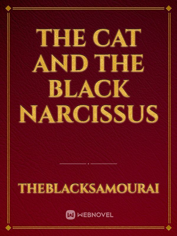 The Cat and The Black Narcissus