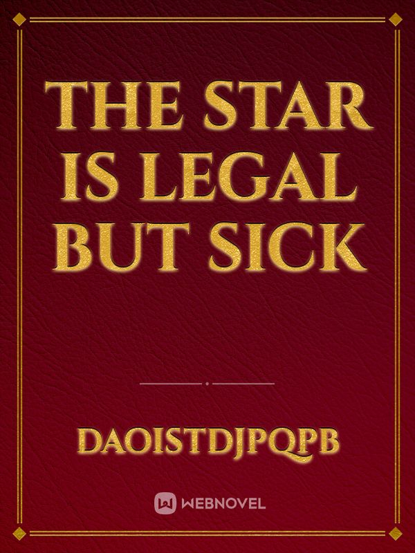 The star is legal But Sick