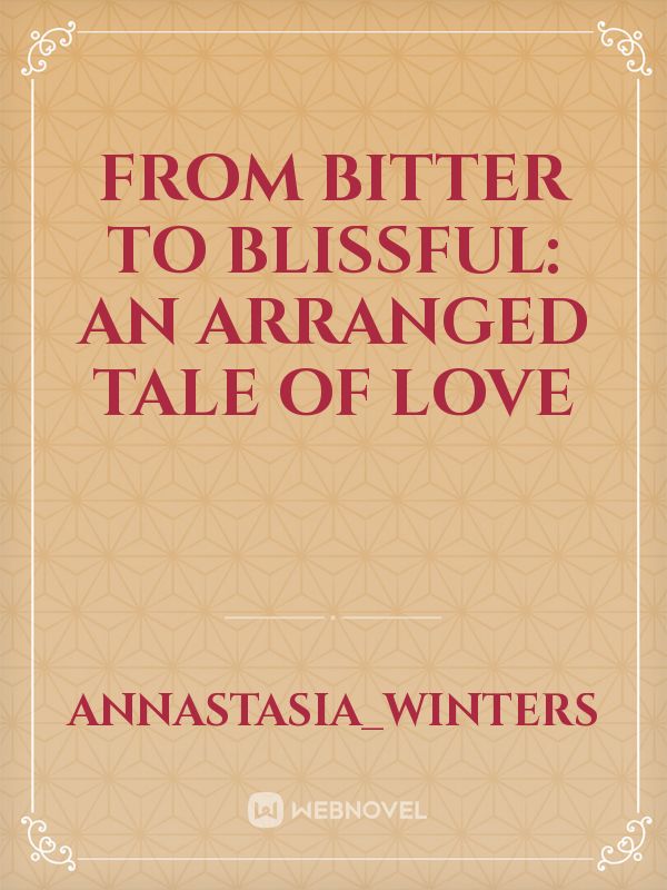 From Bitter to Blissful: An Arranged Tale of Love Book