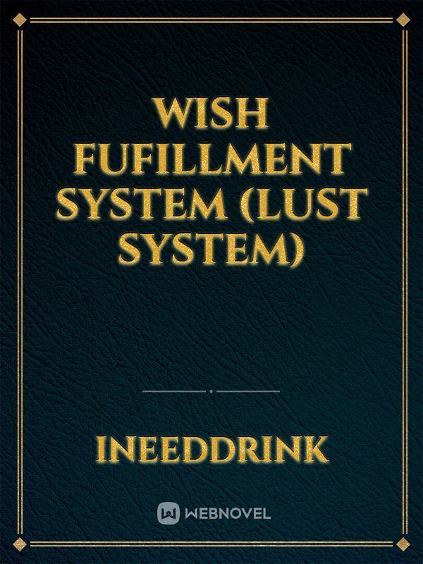 Wish fufillment system (Lust system)