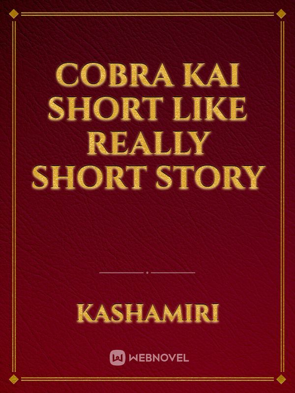 Cobra kai short like really short story