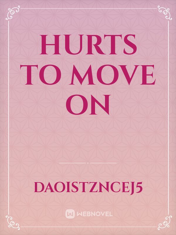 Hurts to move on