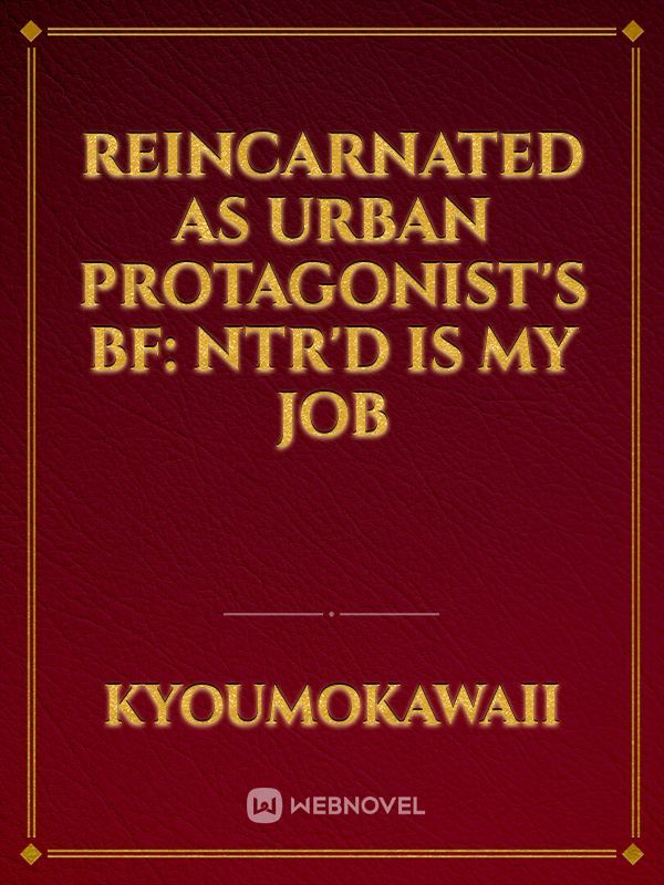 Reincarnated as Urban Protagonist's BF: NTR'D Is My Job
