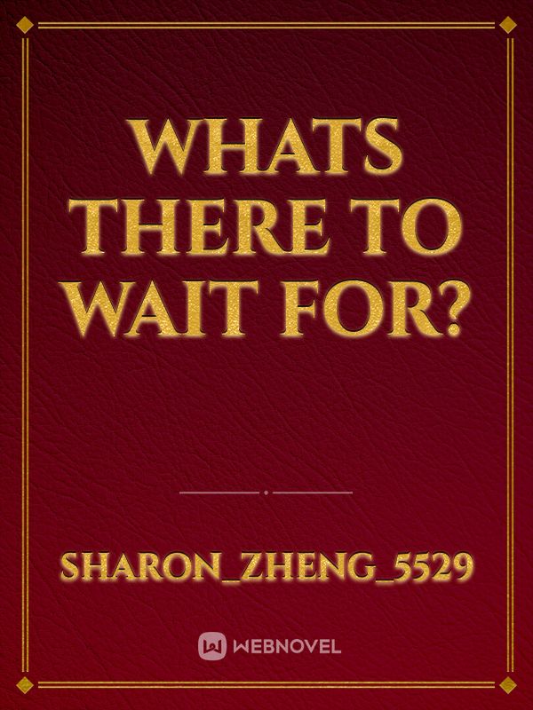 Whats there to wait for? Book