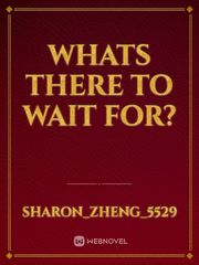 Whats there to wait for? Book