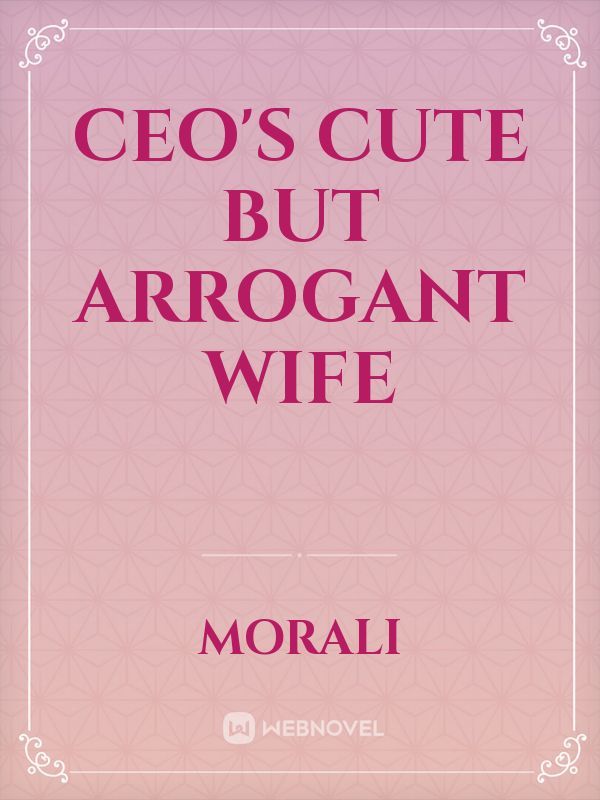 CEO'S CUTE BUT ARROGANT WIFE