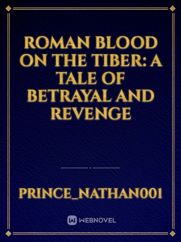 Roman Blood on the Tiber: A tale of betrayal and revenge