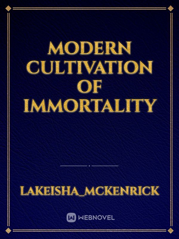 Modern cultivation of immortality