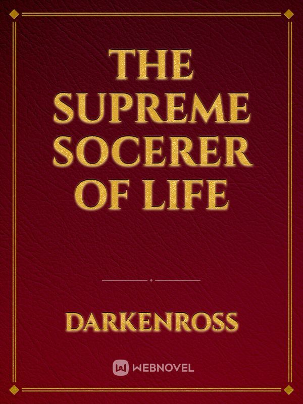 The Supreme Socerer of Life