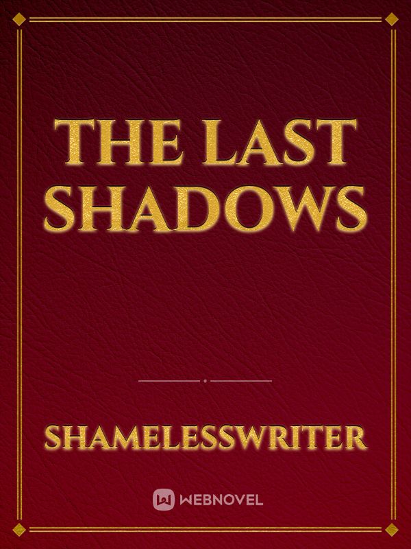 The last shadows