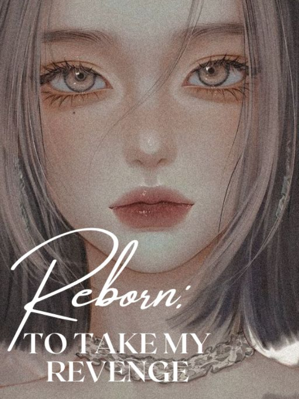 Reborn : To Take My Revenge