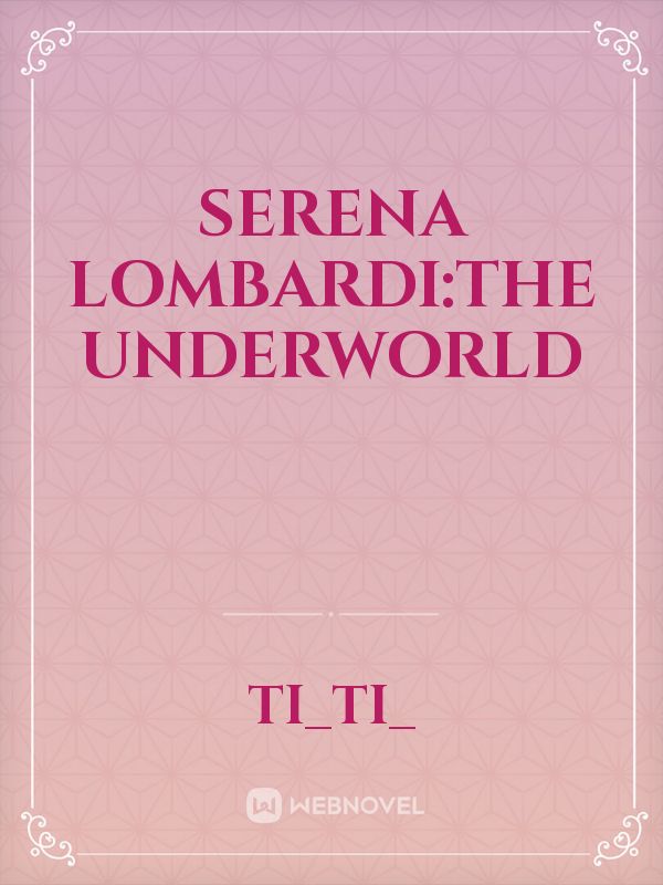 Serena Lombardi:The Underworld