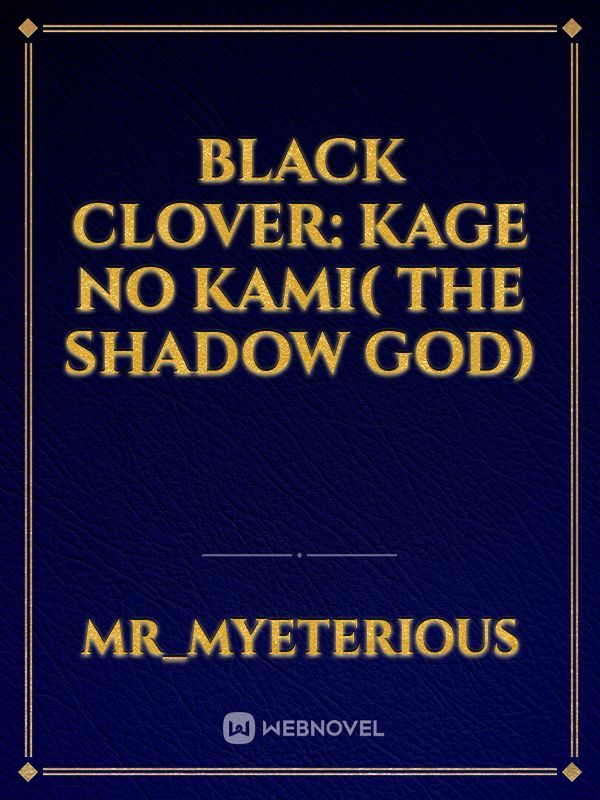 Black Clover: Kage no kami( The Shadow God)