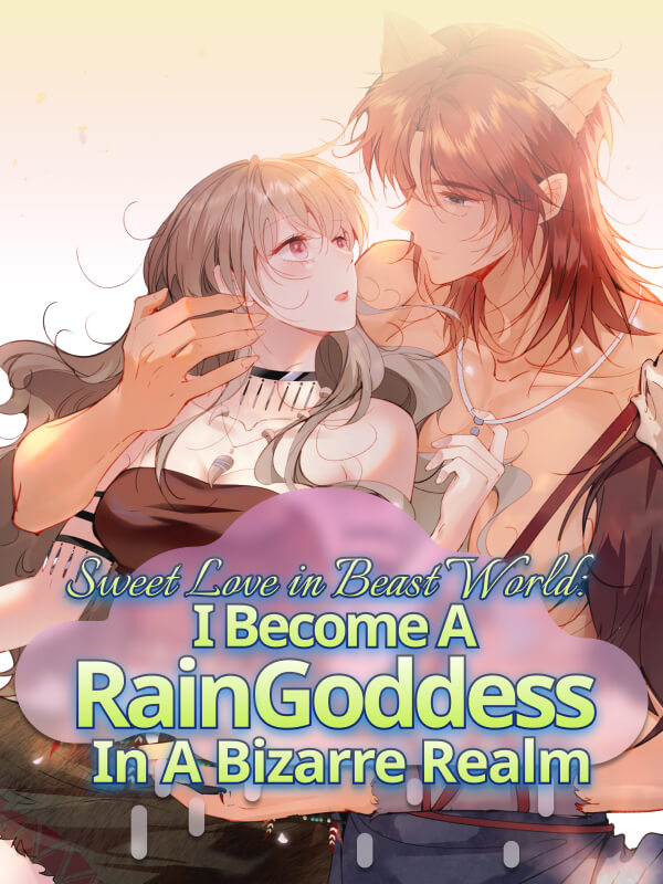 Sweet Love in Beast World: I Become A Rain Goddess In A Bizarre Realm
