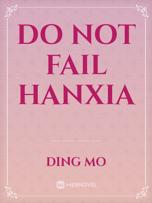 Do not fail Hanxia