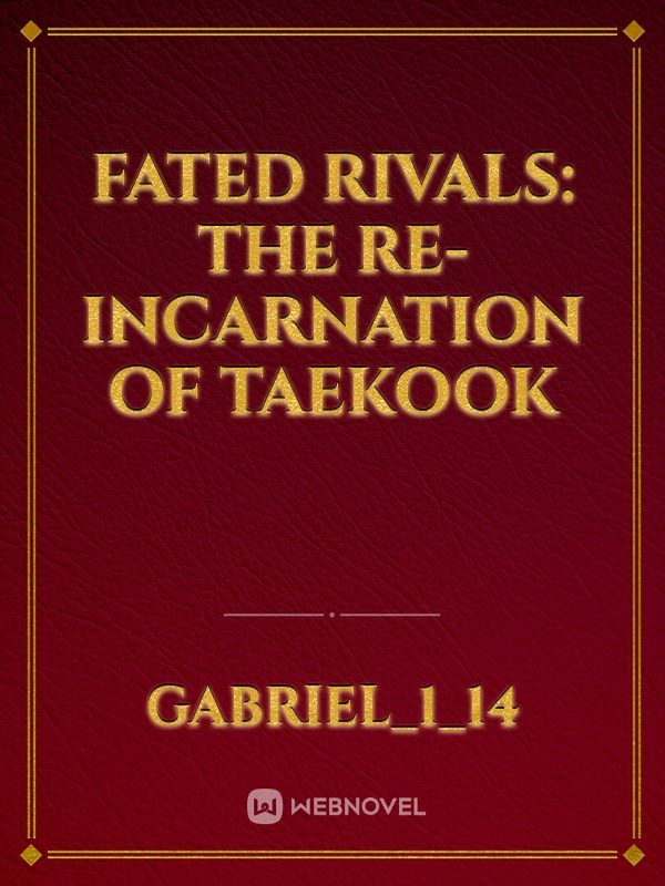 FATED RIVALS: THE RE-INCARNATION OF TAEKOOK