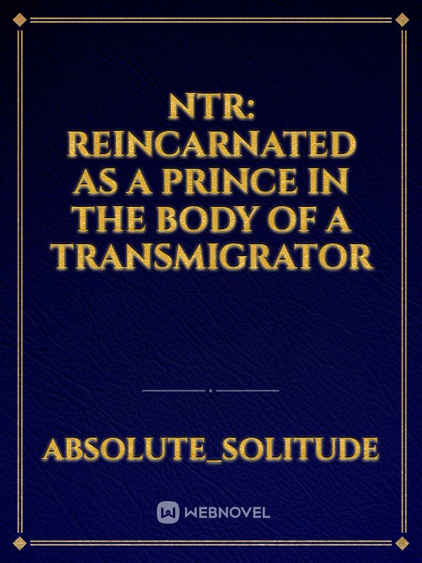 NTR: Reincarnated As A Prince In The Body Of A Transmigrator