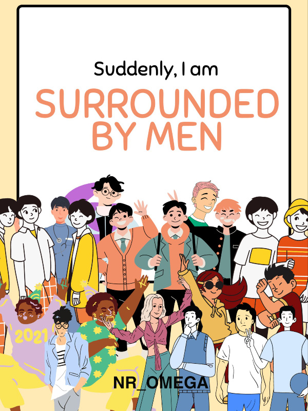 Suddenly, I am Surrounded by Men!