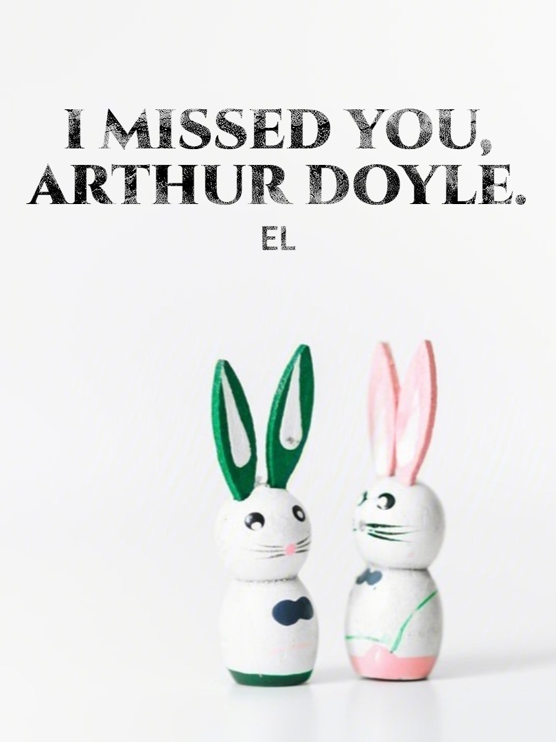 I missed you, Arthur Doyle. Book