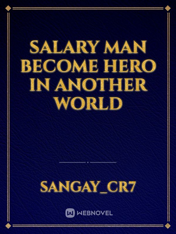 Salary man become hero in another world