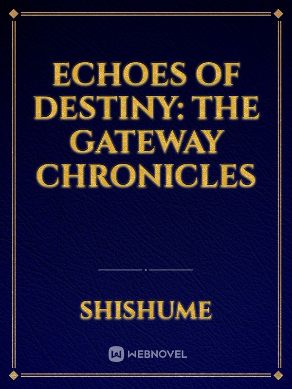 Echoes of Destiny: The Gateway Chronicles