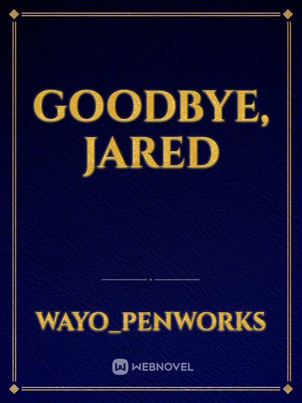 Goodbye, Jared