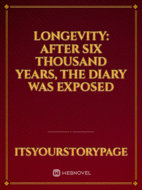 Longevity: After Six Thousand Years, The Diary Was Exposed Book