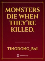 Monsters die when they’re killed. Book