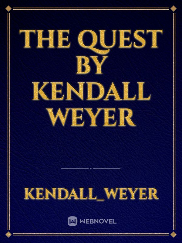 The Quest by Kendall Weyer
