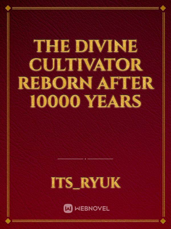 The Divine Cultivator Reborn After 10000 Years Book