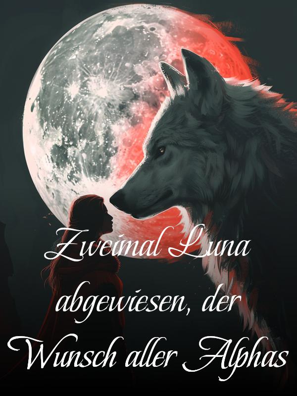 Zweimal Luna abgewiesen, der Wunsch aller Alphas