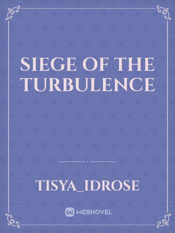 Seige of the turbulence