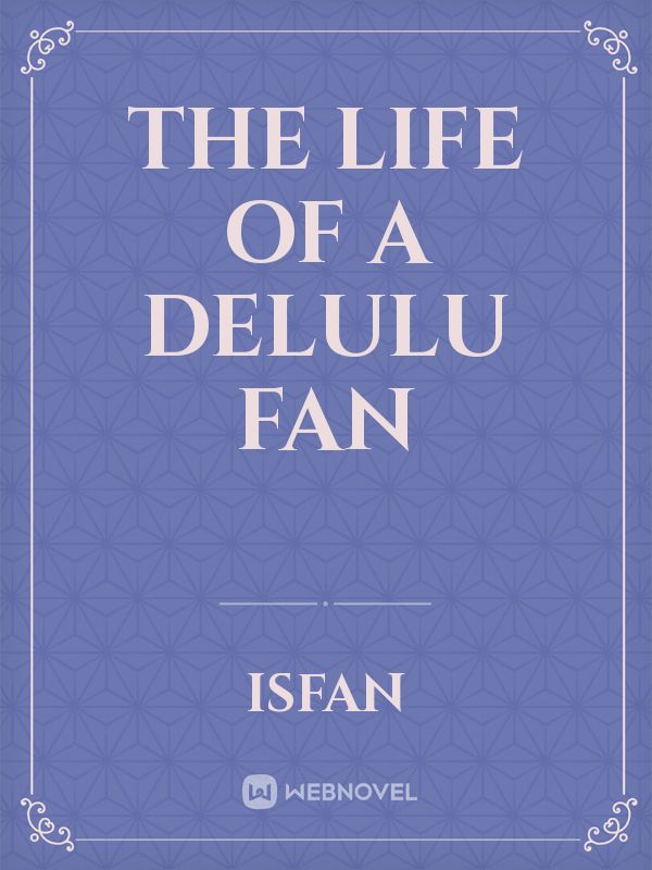 The life of A delulu Fan Book