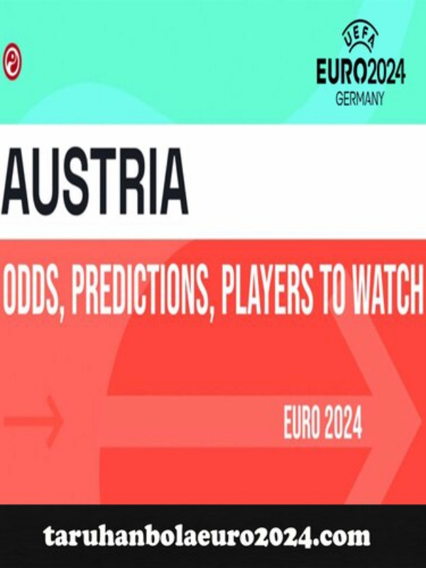 PREDIKI AUSTRIA DI EURO 2024 JALUR FINAL,TAKTIK DAN STATISTIK SQUAD