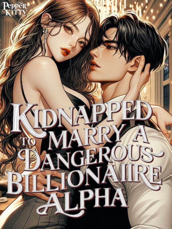 Kidnapped to Marry a Dangerous Billionaire Alpha