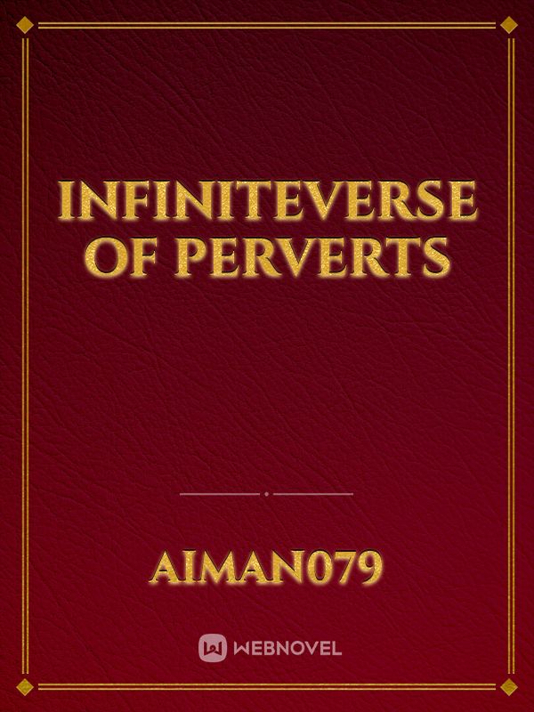 Infiniteverse of Perverts