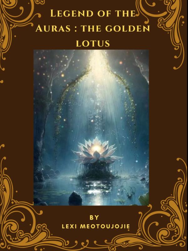 Legend Of The Auras : The Golden Lotus