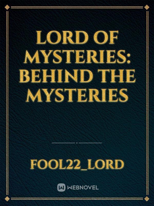 Lord of mysteries: Behind the mysteries