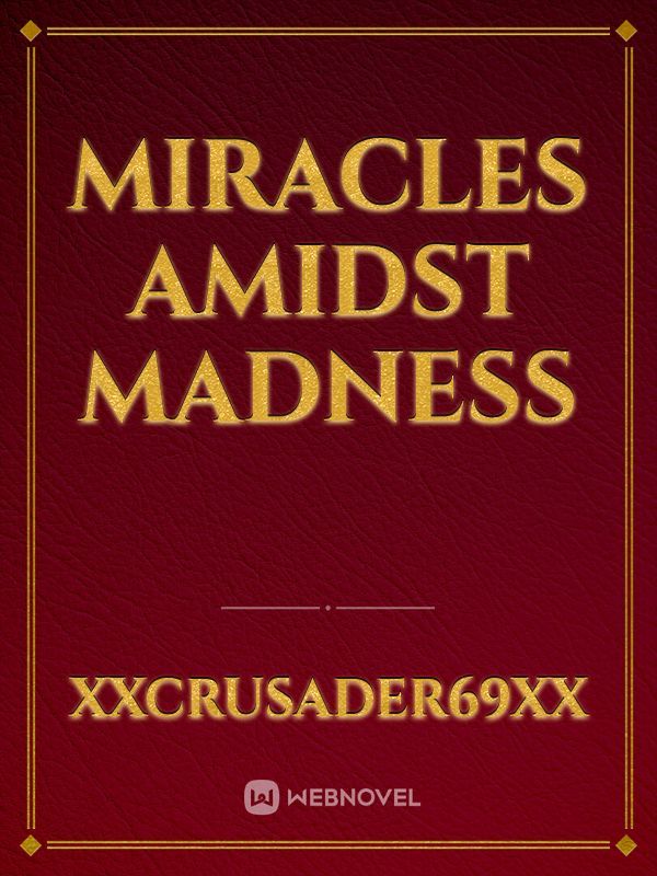 Miracles Amidst Madness