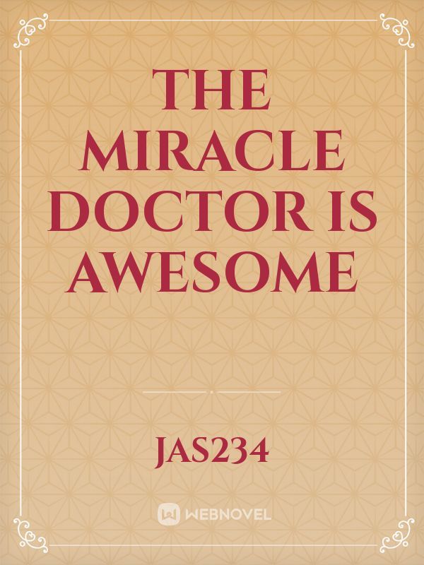 The miracle doctor is awesome