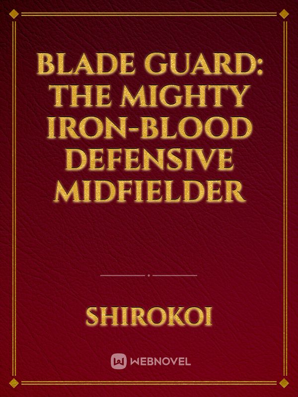 Blade Guard: The Mighty Iron-Blood Defensive Midfielder Book